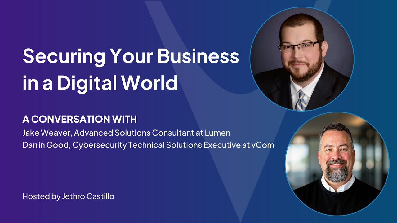 Securing Your Business in a Digital World | Jake Weaver from Lumen and Darrin Good from vCom