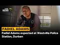 Adams Case Fadiel Adams Expected At Westville Police Station Durban