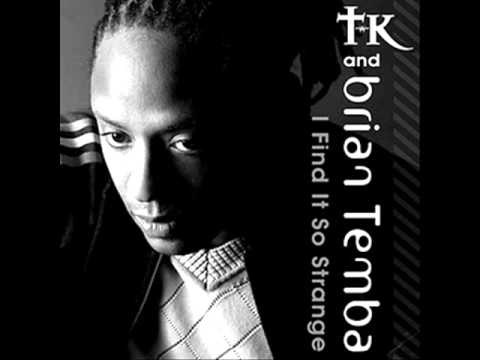 I Find It So Strange - TK & Brian Temba