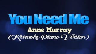 YOU NEEDED ME - Anne Murray (KARAOKE PIANO VERSION)