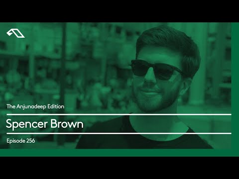 The Anjunadeep Edition 256 with Spencer Brown