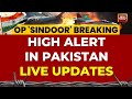 India Pakistan Tensions LIVE Updates High Alert In Pakistan LIVE Operation Sindoor LIVE Updates