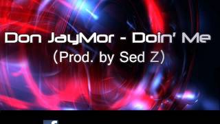 Don JayMor - Doin' Me (Prod. by Sed Z)