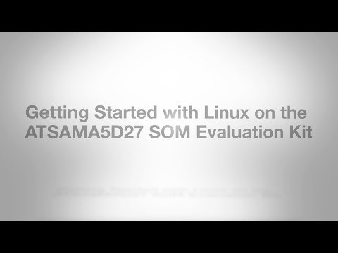 Getting Started with Linux on the ATSAMA5D27 SOM Evaluation Kit video thumbnail