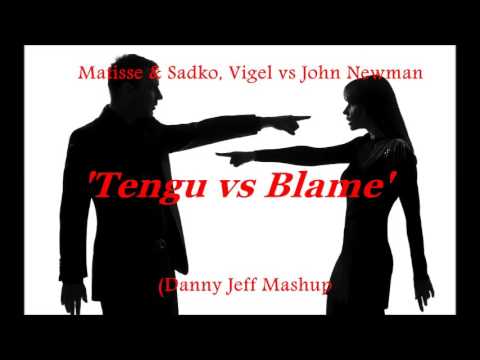 Matisse & Sadko, Vigel vs John Newman - Tengu vs Blame (Danny Jeff Mashup)