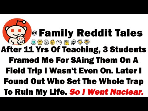 After 11 Yrs Of Teaching, 3 Students Framed Me For SAing Them On a Field Trip I Wasn't Even On a Fie