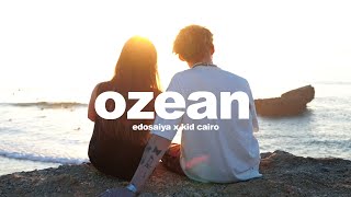 edo saiya x kid caiRo - ozean (official video)