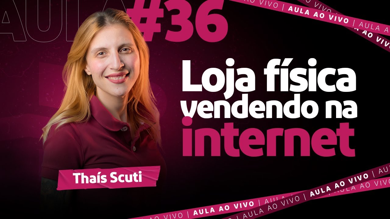 Aula #36 Como fazer a loja física vender na internet | Thais Scuti