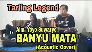 Download lagu BANYU MATA || TARLING LEGEND ALM. YOYO S || ACOUSTIC COVER mp3
