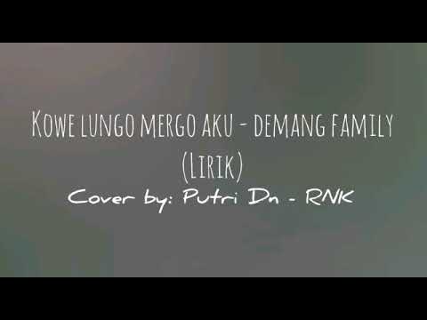 KOWE LUNGO MERGO AKU(Lirik) - DEMANG FAMILY