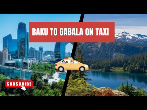 🚗 Baku to Gabala Road Trip | Best Travel Guide | Baku to Gabala Train, Bus, Taxi & More! 🌍✨