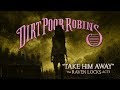 Take Him Away by Dirt Poor Robins