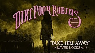 Dirt Poor Robins - Take Him Away (Official Lyric Video and Audio)