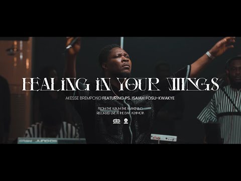 Healing in Your Wings - Akesse Brempong  @akessethelion  Featuring  @PsIsaiahFosuKwakyeJnr
