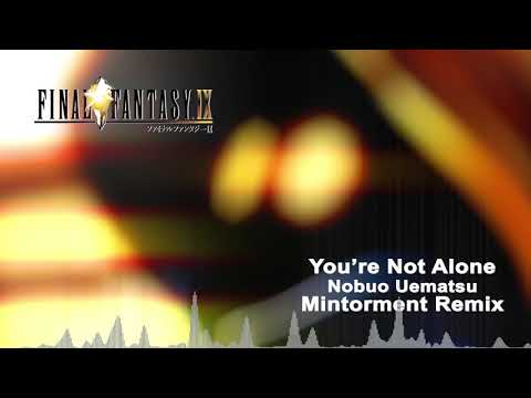 Final Fantasy IX - You're Not Alone (Mintorment Remix)