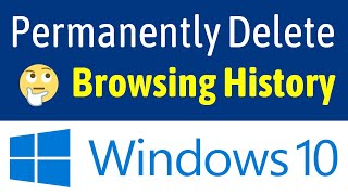 How To Permanently Delete Browsing History On Windows 10 PC / Laptop (Easiest Way)
