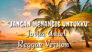 Download lagu 'Jangan Menangis Untukku' - Jovita Aurel ( Reagge Version ) mp3