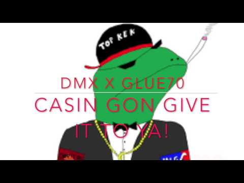 Casin gon give it to ya! (DMX x glue70 Mashup)