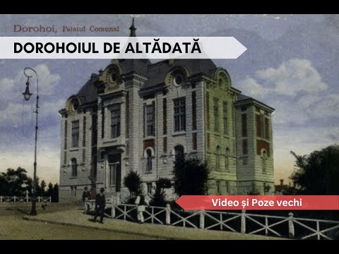 Dorohoiul vechi, de altădată / The Old Dorohoi of Yesteryear