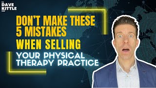 5 Mistakes To Avoid When Selling Your Physical Therapy Practice