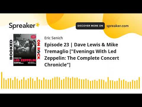 Episode 23 | Dave Lewis & Mike Tremaglio ["Evenings With Led Zeppelin: The Complete Concert Chronicl