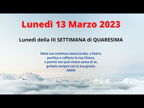 Letture e Vangelo del giorno Lunedì 13 Marzo 2023