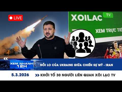 XEM NHANH 12H 5/3: Nỗi lo của Ukraine giữa chiến sự Mỹ-Iran | Khởi tố 30 người liên quan Xôi Lạc TV