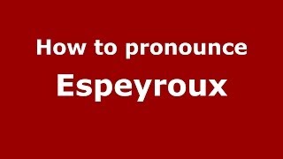 How to pronounce Espeyroux