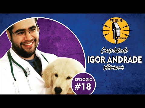 IGOR ANDRADE (VETERINARIO) I Vai Na fé Podcast - Ep 18