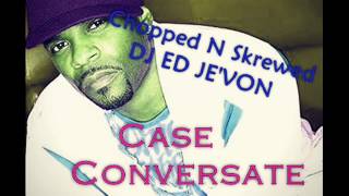 Case   Conversate Chopped N Skrewed DJ ED JEVON