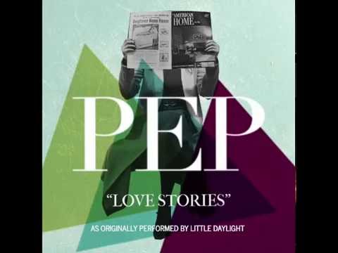 PEP - Love Stories (Little Daylight cover)