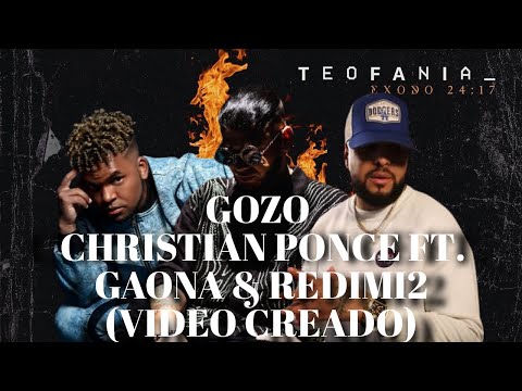 GOZO - CHRISTIAN PONCE FT GAONA & REDIMI2 (VIDEO CREADO)