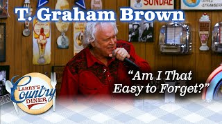 T. GRAHAM BROWN wonders &quot;AM I THAT EASY TO FORGET?&quot;