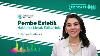 Pembe Estetik Nedir? Diş Eti Estetiği ve Gülüş Uyumuna Dair Bilgiler #
