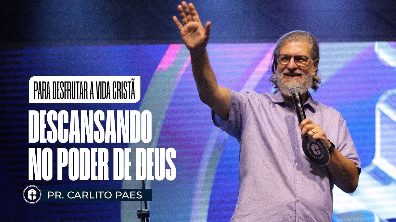 DESCANSANDO NO PODER DE DEUS || Pr. Carlito Paes || Para Desfrutar a Vida Cristã