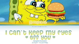 Spongebob | I Can&#39;t Keep My Eyes Off You | Color-Coded Lyrics