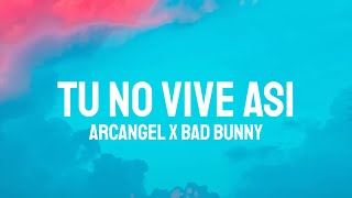 Arcangel, Bad Bunny - Tu No Vive Asi (Letra/Lyrics)