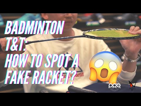 BADMINTON T&T: HOW TO SPOT A FAKE RACKET?