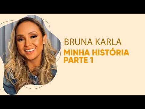 BRUNA KARLA - Minha História - Parte 1
