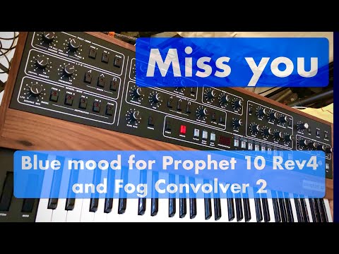 Miss you - Blue mood for Prophet 10 Rev4 and Fog Convolver 2