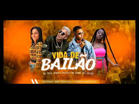 MC TROIA , ROMULO CHAVOSO - VIDA DE BAILÃO  ( FEAT . MC DANNY . MC LARISSA )