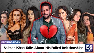 Salman Khan Talks About His Failed Relationships