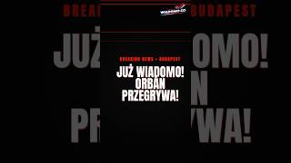 JUŻ WIADOMO! ORBÁN PRZEGRYWA! 🔥