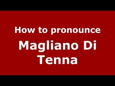 How to pronounce Magliano Di Tenna (Italian/Italy) - PronounceNames.com