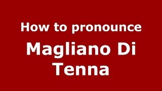 How to pronounce Magliano Di Tenna