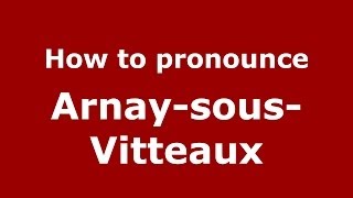 How to pronounce Arnay-Sous-Vitteaux