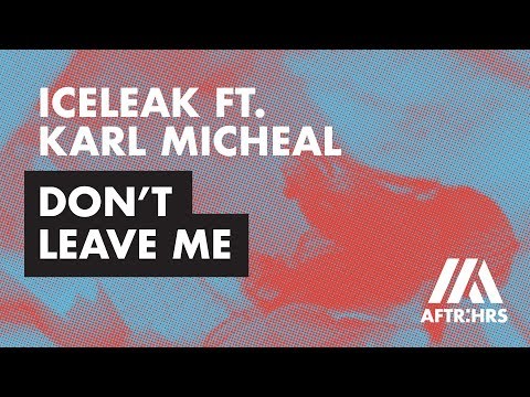Iceleak ft. Karl Michael - Don’t Leave Me