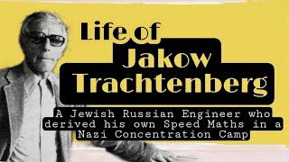 Jakow Trachtenberg - Who derived his own Speed Math in Nazi Concentration Camp - Trachtenberg System