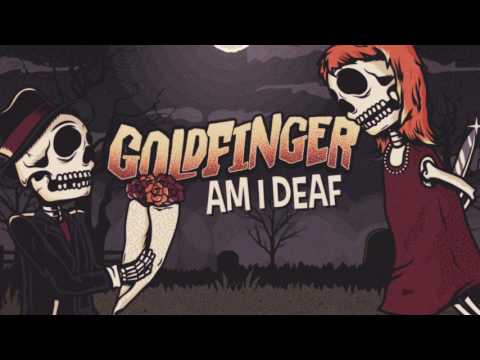 Goldfinger - Am I Deaf