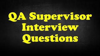 QA Supervisor Interview Questions